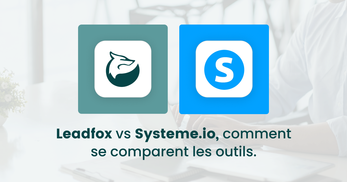 Leadfox vs Systeme.io comment se comparent les outils